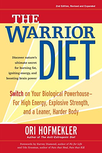 The Warrior Diet: Switch on Your Biological Powerhouse for High Energy, Explosive Strength, and a Leaner, Harder Body