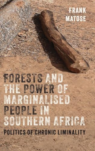 Forests and the Power of Marginalised People in Southern Africa : Politics of Chronic Liminality