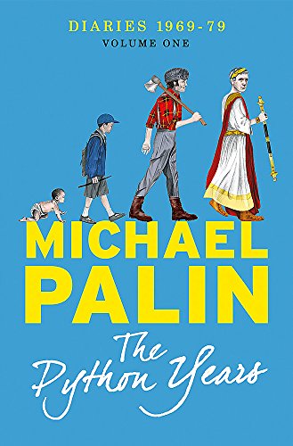 The Python Years: Diaries 1969-1979 Volume One (Palin Diaries 1)