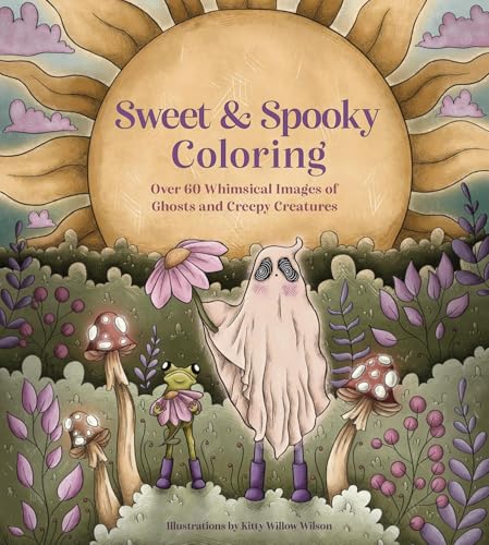 Sweet & Spooky Coloring : Over 60 Whimsical Images of Ghosts and Creepy Creatures