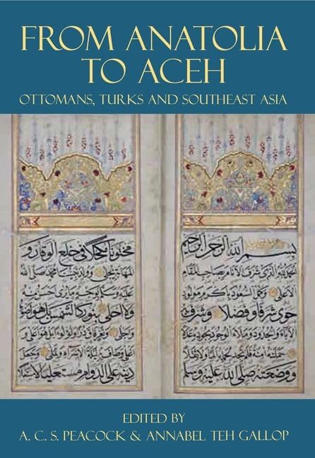 From Anatolia to Aceh : Ottomans, Turks, and Southeast Asia : Vol. 200
