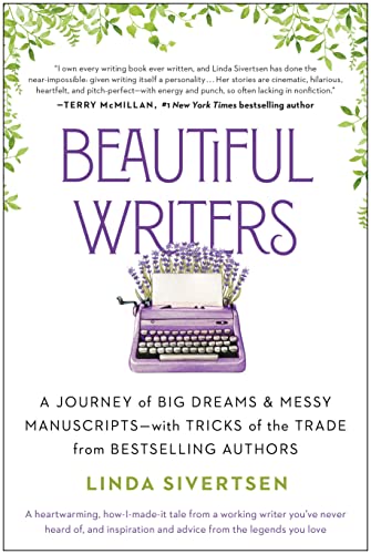 Beautiful Writers: A Journey of Big Dreams and Messy Manuscripts--with Tricks of the Trade from Bestselling Authors
