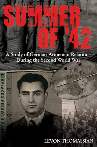 Summer of '42 : A Study of German-Armenian Relations During the Second World War