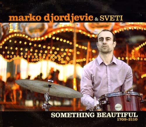 Marko Djordjevic & Sveti - Something Beauiful 1709-2110 [CD]