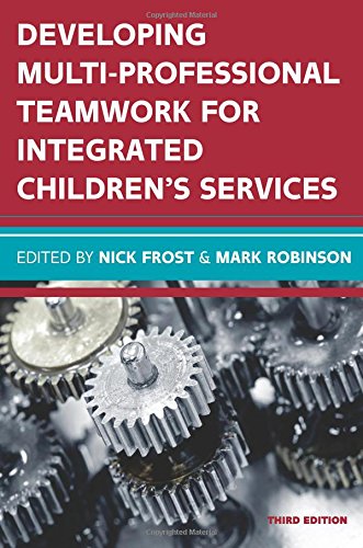 DEVELOPING MULTIPROFESSIONAL TEAMWORK FOR INTEGRATED CHILDREN'S SERVICES: RESEARCH, POLICY, PRACTICE (UK Higher Education OUP Humanities & Social Sciences Educati)