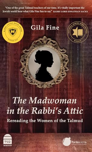 The Madwoman in the Rabbi's Attic : Rereading the Women of the Talmud
