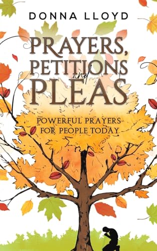 Prayers, Petitions and Pleas : Powerful Prayers for People Today