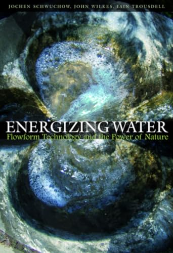 Energizing Water : Flowform Technology and the Power of Nature