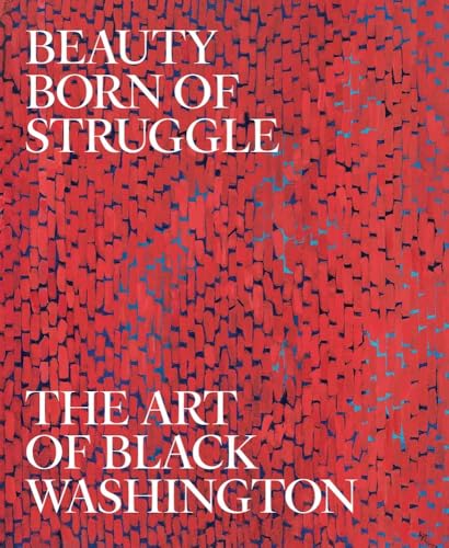 Beauty Born of Struggle: The Art of Black Washington