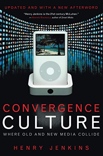 Convergence Culture: Where Old and New Media Collide