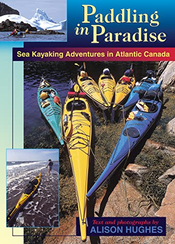 Paddling in Paradise : Sea Kayaking Adventures in Atlantic Canada