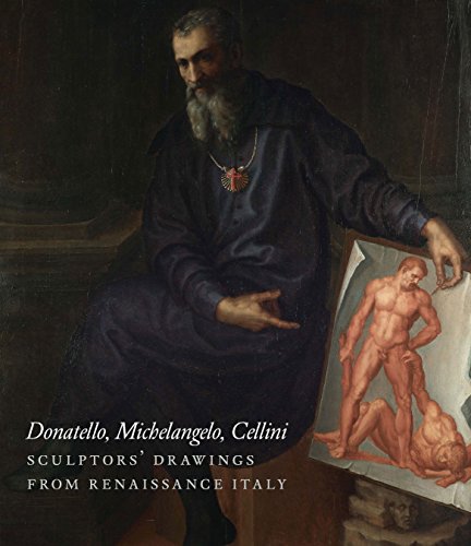 Donatello, Michelangelo, Cellini : Sculptors' Drawings from Renaissance Italy