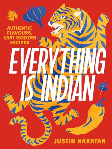 Everything is Indian : Authentic flavours, easy modern recipes
