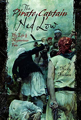 The Pirate Captain Ned Low: His Life and Mysterious Fate
