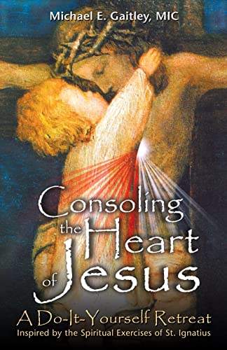 Consoling the Heart of Jesus : A Do-It-Yourself Retreat