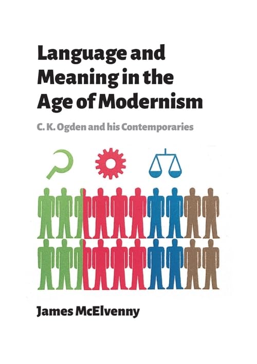 Language and Meaning in the Age of Modernism : C.K. Ogden and His Contemporaries