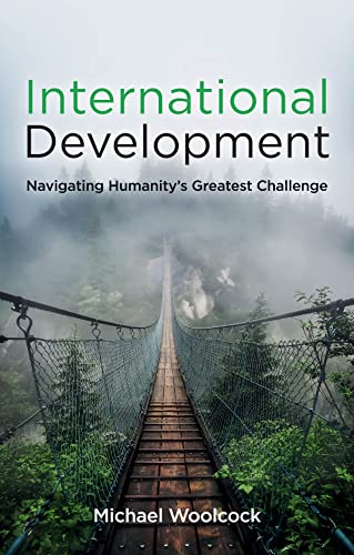 International Development: Navigating Humanitys G reatest Challenge
