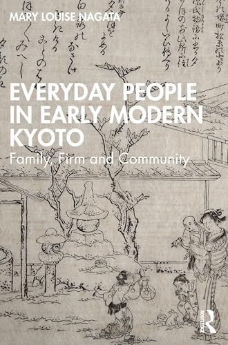 Everyday People in Early Modern Kyoto : Family, Firm and Community