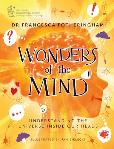 Wonders of the Mind : Understanding the universe inside our heads