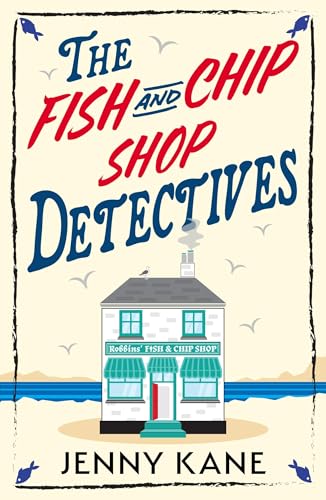 The Fish and Chip Shop Detectives : A brand-new and utterly addictive cozy crime British mystery