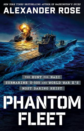 Phantom Fleet : The Hunt for Nazi Submarine U-505 and World War II’s Most Daring Heist