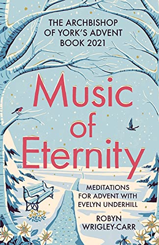 Music of Eternity: Meditations for Advent with Evelyn Underhill: The Archbishop of York’s Advent Book 2021