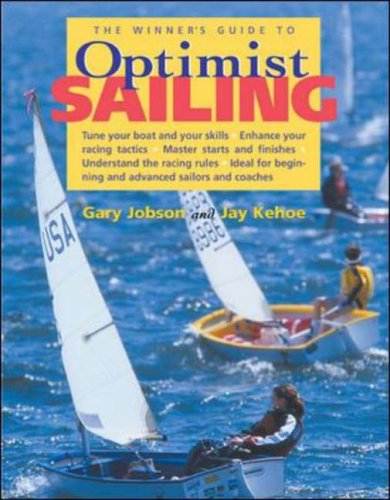 The Winner's Guide to Optimist Sailing: Tune Your Boat and Your Skills-Enhance Your Racing Tactics-Master Starts and Finishes-Understand the Racing ... and Advanced (INTERNATIONAL MARINE-RMP)