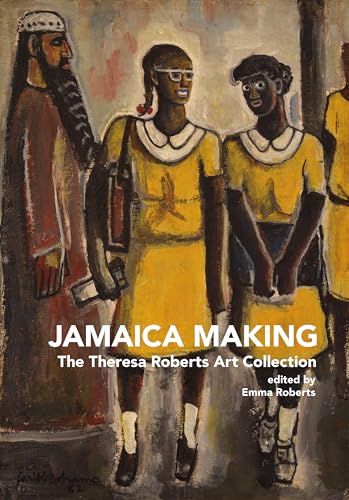 Jamaica Making : The Theresa Roberts Art Collection