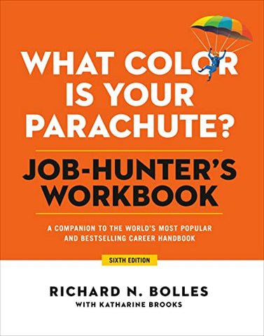 What Color Is Your Parachute? Job-Hunter's Workbook, Sixth Edition: A Companion to the Best-selling Job-Hunting Book in the World: A Companion to the ... Most Popular and Bestselling Career Handbook