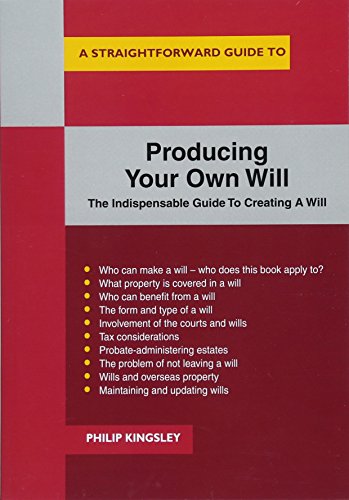 Straightforward Guide to Producing Your Own Will, A ; The Indispensable Guide To Creating A Will