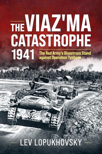 The Viaz'ma Catastrophe 1941 : The Red Army's Disastrous Stand against Operation Typhoon