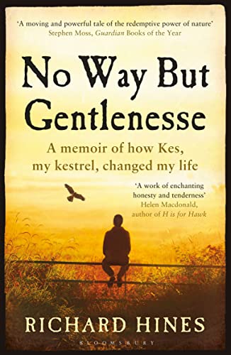 No Way But Gentlenesse : A Memoir of How Kes, My Kestrel, Changed My Life