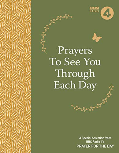 Prayers to See You Through Each Day: A Special Selection from BBC Radio 4's Prayer for the Day (BBC Radio 4 Prayer for the Day)