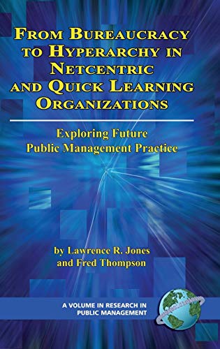 From Bureaucracy to Hyperarchy in Netcentric and Quick Learning Organizations : Exploring Future Public Management Practice