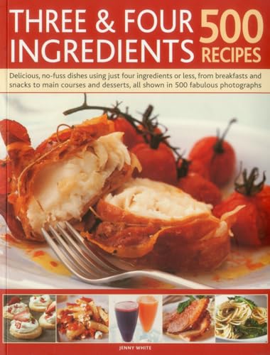 Three and Four Ingredients: 500 Recipes