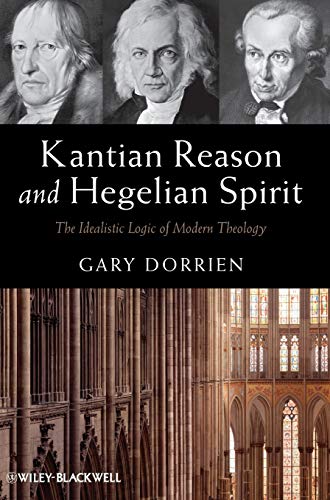 Kantian Reason and Hegelian Spirit - the          Idealistic Logic of Modern Theology