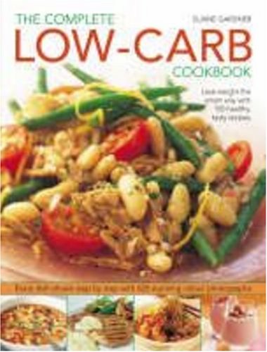 Complete Low-Carb Cookbook: Lose Weight the Smart Way with 150 Healthy, Tasty Recipes - Every Dish Shown Step by Step
