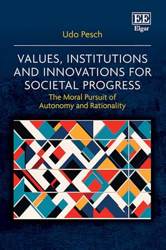 Values, Institutions and Innovations for Societal Progress : The Moral Pursuit of Autonomy and Rationality