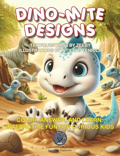 Dino-Mite Designs : Color, Answer, and Learn with Dinosaurs: Interactive Fun for Curious Kids