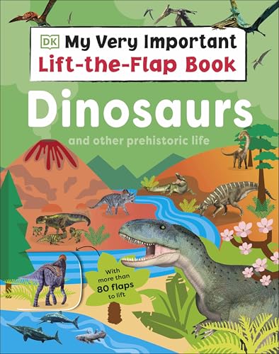 My Very Important Lift-the-Flap Book: Dinosaurs and Other Prehistoric Life : With More Than 80 Flaps to Lift