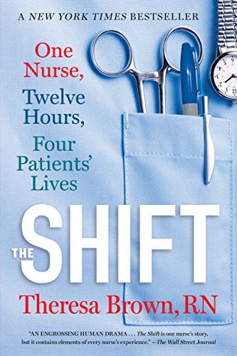 The Shift : One Nurse, Twelve Hours, Four Patients' Lives
