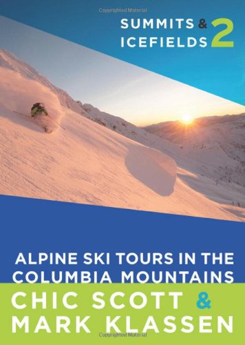 Summits & Icefields 2 : Alpine Ski Tours in the Columbia Mountains