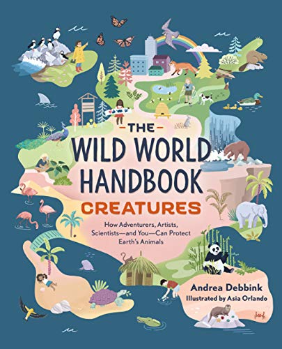 The Wild World Handbook: Creatures (The Wild World Handbook (#2)): How Adventurers, Artists, Scientists-and You-can Protect Earth's Animals
