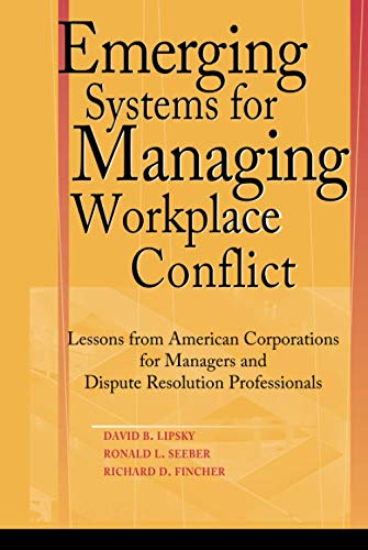 Emerging Systems for Managing Workplace Conflict: Lessons from American Corporations for Managers and Dispute Resolution Professionals