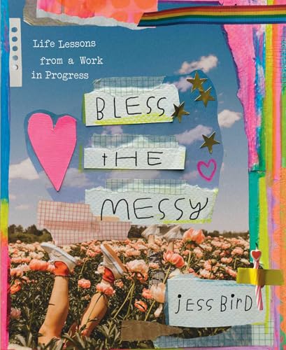 Bless the Messy : Life Lessons from a Work in Progress