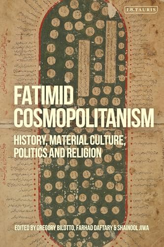 Fatimid Cosmopolitanism : History, Material Culture, Politics and Religion