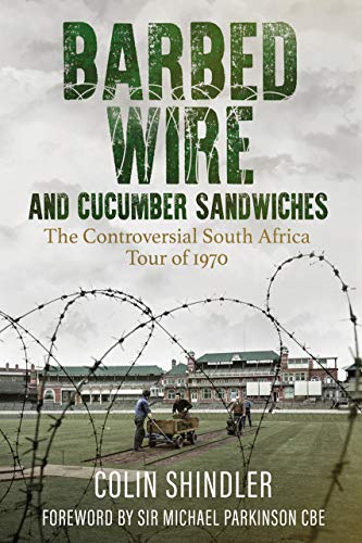 Barbed Wire and Cucumber Sandwiches: The Controversial South African Tour of 1970: The South African Tour of 1970