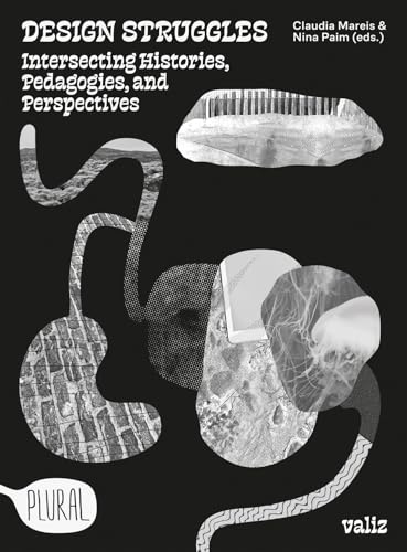 Design Struggles : Intersecting Histories, Pedagogies, and Perspectives