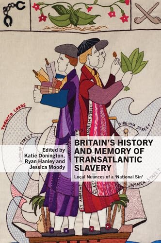 Britain’s History and Memory of Transatlantic Slavery : Local Nuances of a ‘National Sin’ : 11