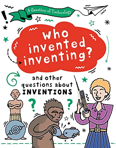 A Question of Technology: Who Invented Inventing? (Inventions)